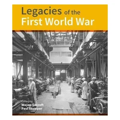 Legacies of the First World War - Cocroft, Wayne D. (Historic England (United Kingdom))