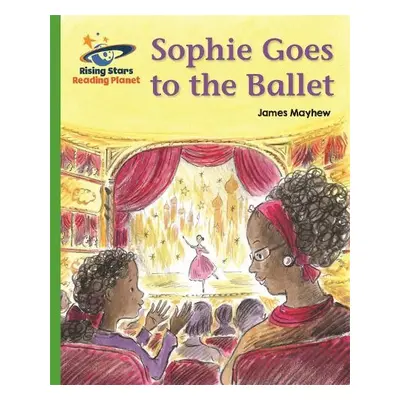 Reading Planet - Sophie Goes to the Ballet - Green: Galaxy - Mayhew, James