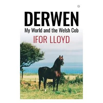 Derwen - My World and the Welsh Cob - Lloyd, Ifor