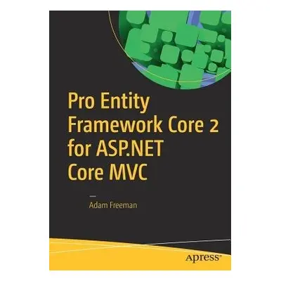 Pro Entity Framework Core 2 for ASP.NET Core MVC - Freeman, Adam