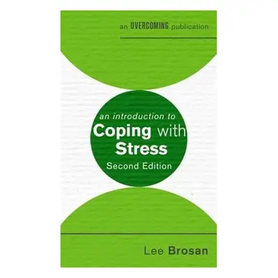 An Introduction to Coping with Stress, 2nd Edition - Brosan, Leonora