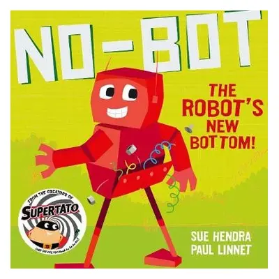 No-Bot the Robot's New Bottom - Hendra, Sue a Linnet, Paul