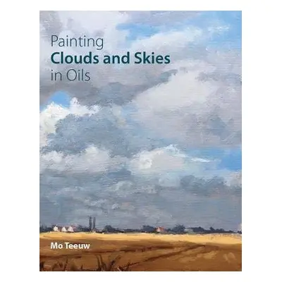 Painting Clouds and Skies in Oils - Teeuw, Mo