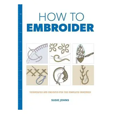 How to Embroider - Johns, S