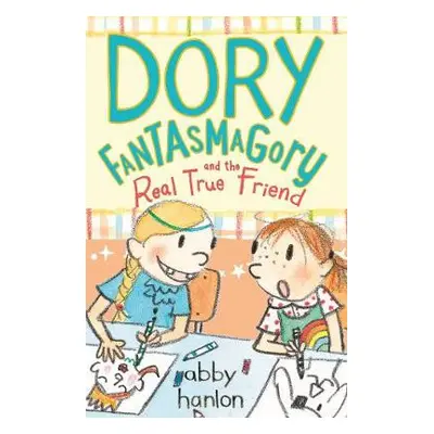 Dory Fantasmagory and the Real True Friend - Hanlon, Abby