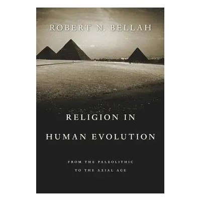 Religion in Human Evolution - Bellah, Robert N.