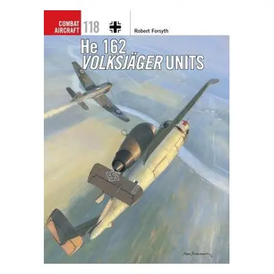 He 162 Volksjager Units - Forsyth, Robert