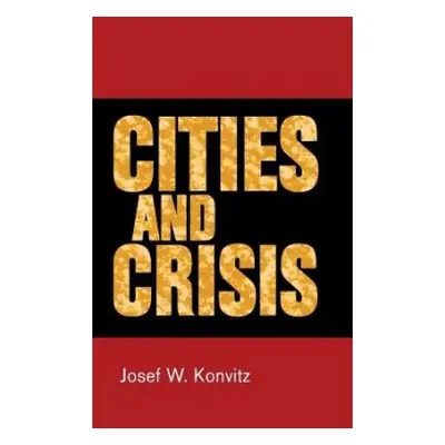 Cities and Crisis - Konvitz, Josef W.