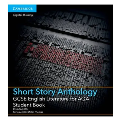 GCSE English Literature for AQA Short Story Anthology Student Book - Sutcliffe, Chris