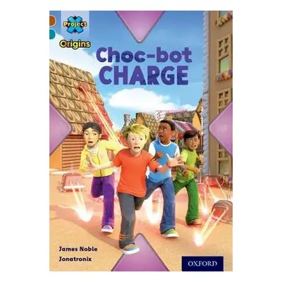 Project X Origins: Brown Book Band, Oxford Level 9: Chocolate: Choc-bot Charge - Noble, James