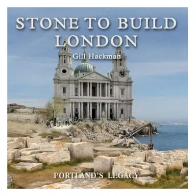 Stone to Build London - Hackman, Gill