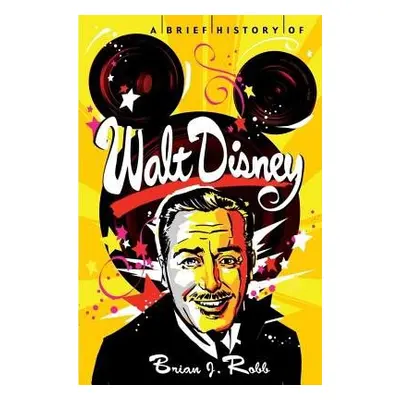 Brief History of Walt Disney - Robb, Brian