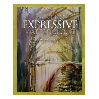 Painting Expressive Watercolour - Woods, Bridget