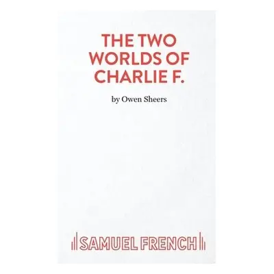 Two Worlds of Charlie F - Sheers, Owen