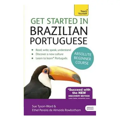 Get Started in Brazilian Portuguese Absolute Beginner Course - Tyson-Ward, Sue a Rowbotham, E P