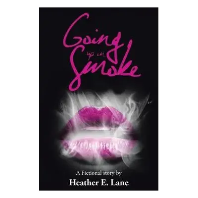 Going up in Smoke - Lane, Heather E