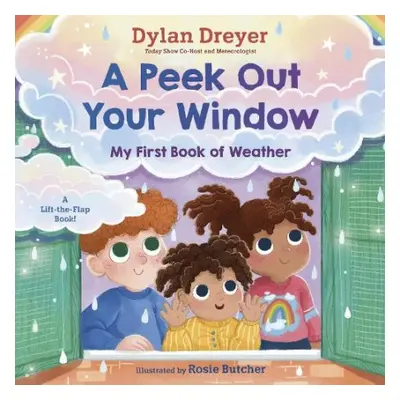 Peek Out Your Window: My First Book of Weather - Dreyer, Dylan a Butcher, Rosie