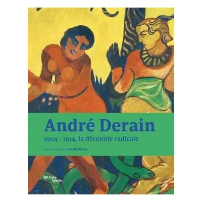 Andre Derain - 1904-1914, the radical decade. Catalogue