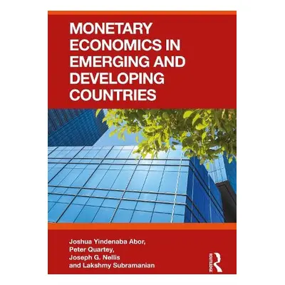 Monetary Economics in Emerging and Developing Countries - Abor, Joshua Yindenaba (University of 