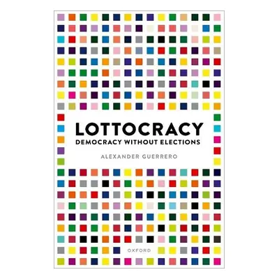 Lottocracy - Guerrero, Alexander (Rutgers University-New Brunswick)