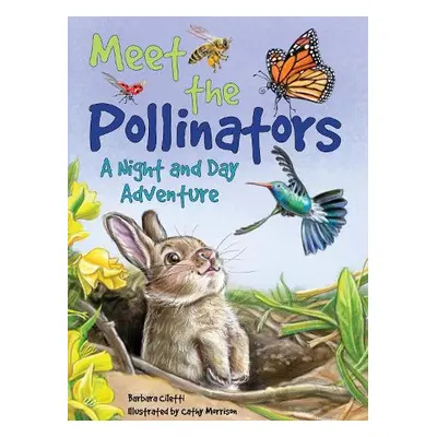 Meet the Pollinators: A Night and Day Adventure - Ciletti, Barbara