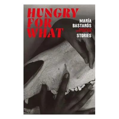 hungry for what - Bastaros, Maria