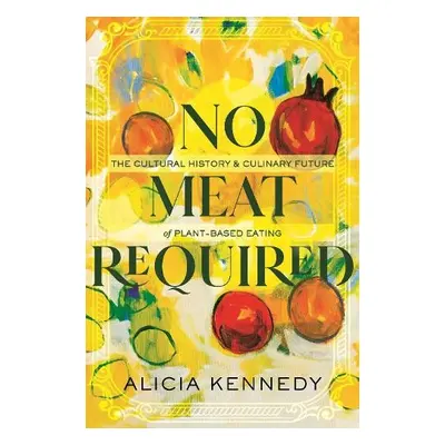 No Meat Required - Kennedy, Alicia