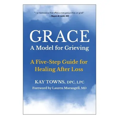 GRACE: A Model for Grieving - Towns, Kay