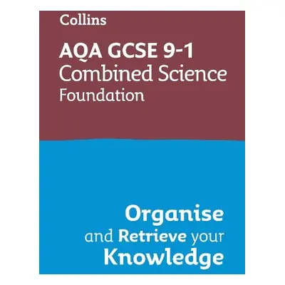 AQA GCSE 9-1 Combined Science Trilogy Foundation Organise and Retrieve Your Knowledge - Collins 