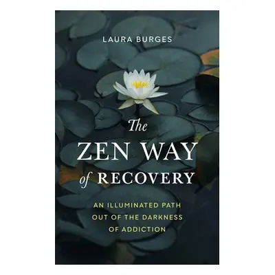 Zen Way of Recovery, The - Burges, Laura