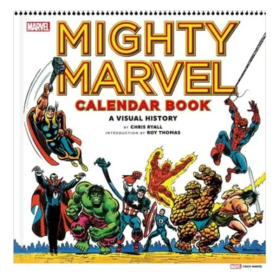 Mighty Marvel Calendar Book: A Visual History - Ryall, Chris