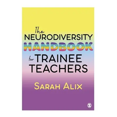 Neurodiversity Handbook for Trainee Teachers - Alix, Sarah