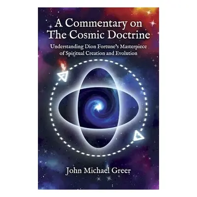 Commentary on 'The Cosmic Doctrine' - Greer, John Michael