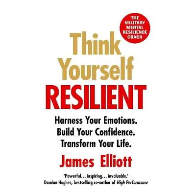 Think Yourself Resilient - Elliott, James