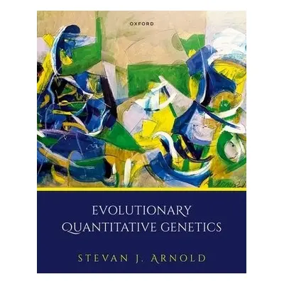 Evolutionary Quantitative Genetics - Arnold, Prof Stevan J. (Professor Emeritus, Professor Emeri