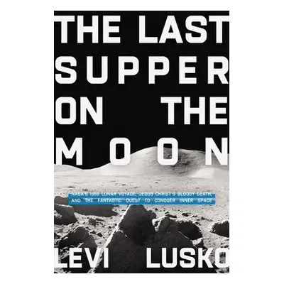 Last Supper on the Moon - Lusko, Levi