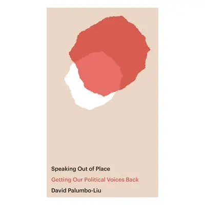 Speaking Out of Place - Palumbo-Liu, David