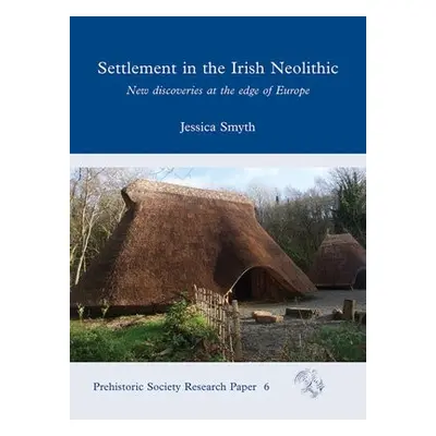 Settlement in the Irish Neolithic - Smyth, Jessica