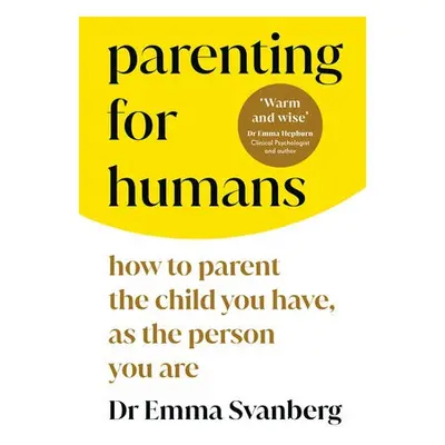 Parenting for Humans - Svanberg, Emma