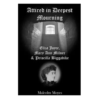 Attired in Deepest Mourning - Moyes, Malcolm