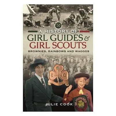 History of Girl Guides and Girl Scouts - Cook, Julie