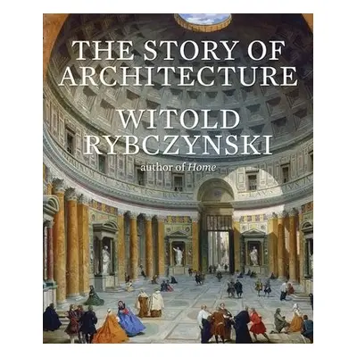 Story of Architecture - Rybczynski, Witold