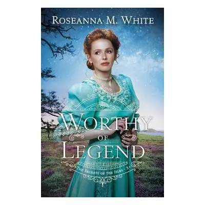 Worthy of Legend - White, Roseanna M.