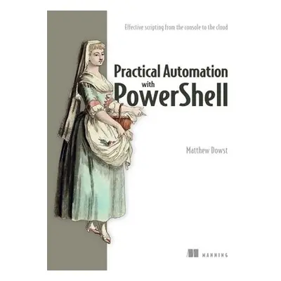 Practical Automation with PowerShell - Dowst, Matthew