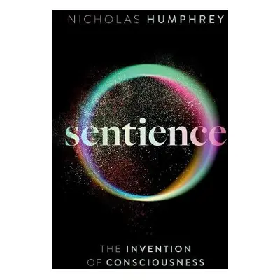 Sentience - Humphrey, Nicholas (Emeritus Professor of Psychology, Emeritus Professor of Psycholo