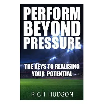 Perform Beyond Pressure - Hudson, Rich