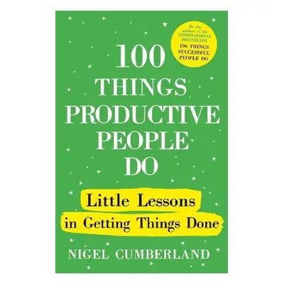 100 Things Productive People Do - Cumberland, Nigel