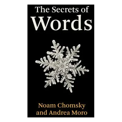 Secrets of Words - Chomsky, Noam a Moro, Andrea