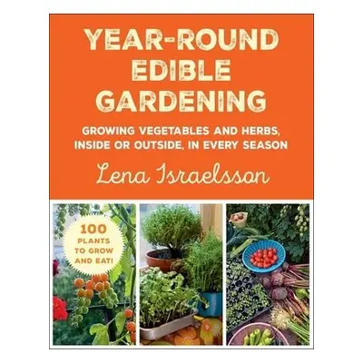 Year-Round Edible Gardening - Israelsson, Lena