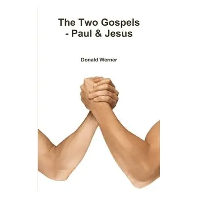 Two Gospels - Paul a Jesus - Werner, Donald